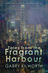 Tales from the Fragrant Harbour by Garry Kilworth